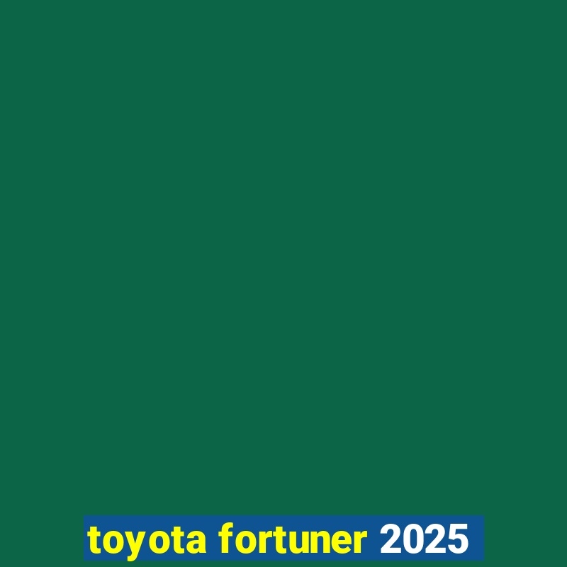 toyota fortuner 2025